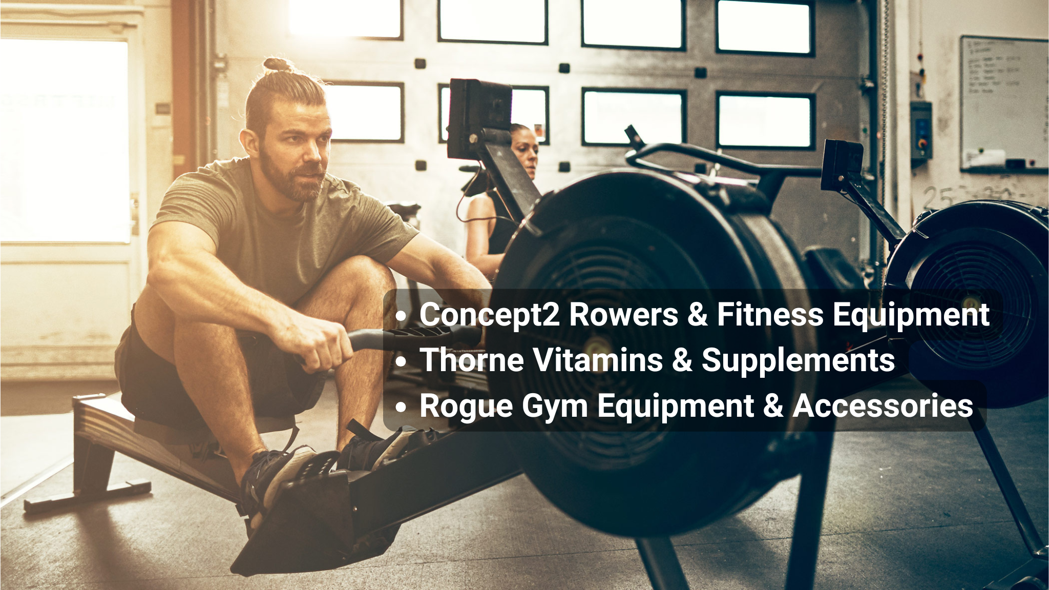 Shop for Concept2 rowing machines, Thorne supplements, and Rogue fitness equipment.